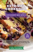 Keto Diet Cookbook - Dessert Recipes: 50+ Delicious and Sweet Keto Dessert Recipes