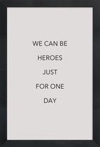JUNIQE - Poster met houten lijst We Can Be Heroes -13x18 /Grijs &
