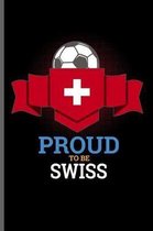 Proud to be Swiss: World Cup Football Soccer notebooks gift (6x9) Dot Grid notebook to write in