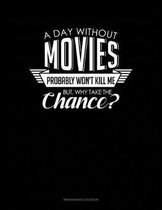 A Day Without Movies Probably Won't Kill Me. But Why Take The Chance.: Maintenance Log Book