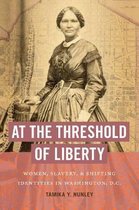 The John Hope Franklin Series in African American History and Culture- At the Threshold of Liberty