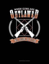 When Guns Are Outlawed I Will Become An Outlaw: Maintenance Log Book