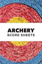 Archery Score Sheets: Archery For Beginners Score Logbook; Individual Sport Archery Training Notebook; Archery Fundamentals Practice Log; Ar