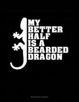 My Better Half Is A Bearded Dragon: Maintenance Log Book