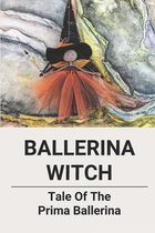 Ballerina Witch: Tale Of The Prima Ballerina
