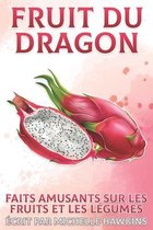 Faits Amusants Sur Les Fruits Et Les Légumes- Fruit du dragon