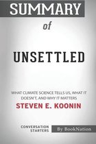 Summary of Unsettled: What Climate Science Tells Us, What It Doesn't, and Why It Matters by Steven E. Koonin
