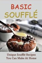 Basic Souffle: Unique Souffle Recipes You Can Make At Home