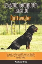 La Guía Completa Para Tu Rottweiler