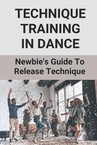 Technique Training In Dance: Newbie's Guide To Release Technique