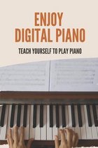 Enjoy Digital Piano: Teach Yourself To Play Piano