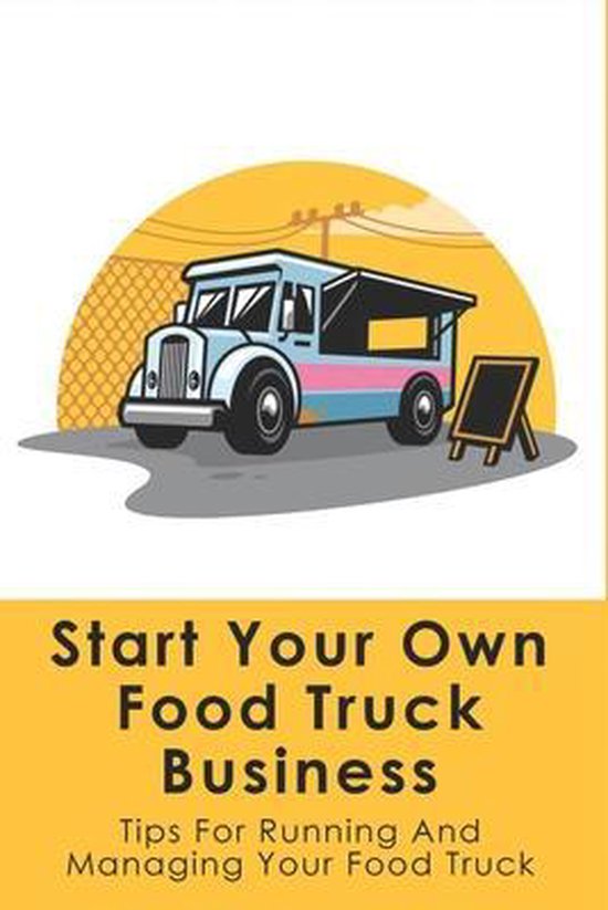 Start Your Own Food Truck Business - cover