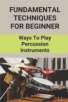Fundamental Techniques For Beginner: Ways To Play Percussion Instruments