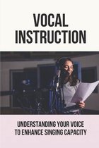 Vocal Instruction: Understanding Your Voice To Enhance Singing Capacity