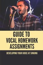 Guide To Vocal Homework Assignments: Developing Your Voice At Singing