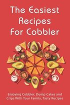 The Easiest Recipes For Cobbler: Enjoying Cobbler, Dump Cakes and Crips With Your Family, Tasty Recipes