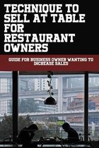 Technique To Sell At Table For Restaurant Owners: Guide For Business Owner Wanting To Increase Sales