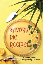 Savory Pie Recipes: Baked Pie Using Cheese, Meat, And Vegetables, Among Many Others