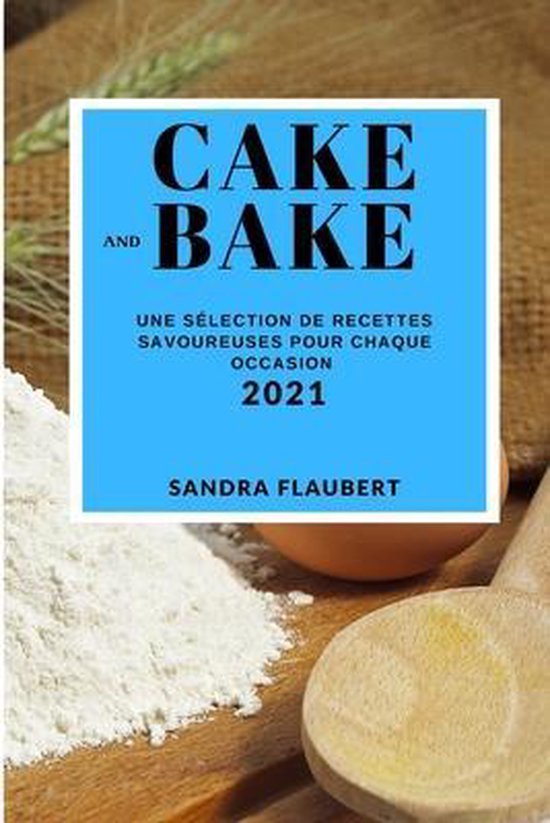 Cake and Bake 2021 (Cake and Bake Recipes 2021 French Editio ... - cover