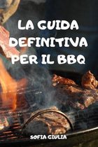 La Guida Definitiva Per Il BBQ