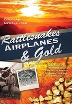 Rattlesnakes, Airplanes and Gold
