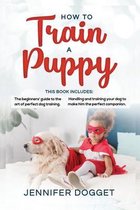 How to train a puppy: This book includes