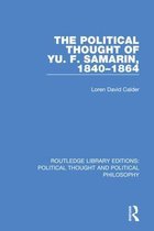 Routledge Library Editions: Political Thought and Political Philosophy-The Political Thought of Yu. F. Samarin, 1840-1864