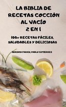 La Biblia de Recetas Coccion Al Vacio 2 En 1 100+ Recetas Faciles, Saludables Y Deliciosas