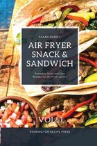 The Complete Air Fryer Cookbook- Air Fryer Snack and Sandwich Vol. 1