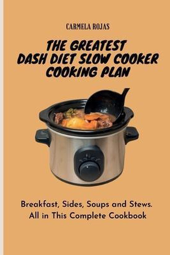 The Greatest Dash Diet Slow Cooker Cooking Plan - cover