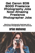 Get Canon EOS 500D Freelance Photography Jobs Now! Amazing Freelance Photographer Jobs