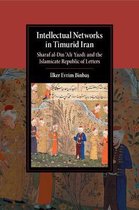 Cambridge Studies in Islamic Civilization- Intellectual Networks in Timurid Iran