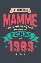 Le Migliore Mamme con i Bambini piu Dolci: Sono Nati nel Diciembre del 1989 - Bello Regalo Quaderno Degli Appunti lineato con 100 Pagine