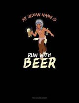 My Indian Name Is Run With Beer: Two Column Ledger
