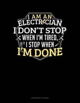 I Am An Electrician I Dont Stop When I'm Tired I Stop When I'm Done: Maintenance Log Book