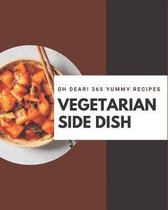 Oh Dear! 365 Yummy Vegetarian Side Dish Recipes