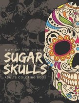 Day of the Dead Sugar Skulls Adults Coloring Book: This Stress Relieving Sugar Skull Coloring Book for Adults and Teens