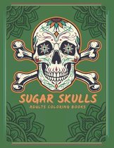 Sugar Skulls Adults Coloring Books: 50 Amazing A Day of the Dead Relaxation Sugar Skull Coloring Book for Adults & Teens