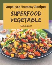 Oops! 365 Yummy Superfood Vegetable Recipes