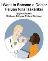 English-Finnish I Want to Become a Doctor/Haluan tulla laakariksi Children's Bilingual Picture Dictionary