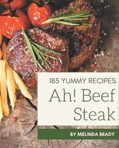 Ah! 185 Yummy Beef Steak Recipes