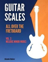 Guitar Scales all over the Fretboard: Vol. 2