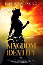 How to Walk in Your Kingdom Identity