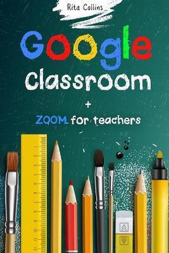 Google Classroom + Zoom for Teachers 9798691597961 Rita Collins