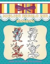 MIGLIOR REGALO PER BAMBINI - Libro Da Colorare Per Bambini