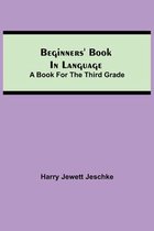 Beginners' Book in Language. A Book for the Third Grade
