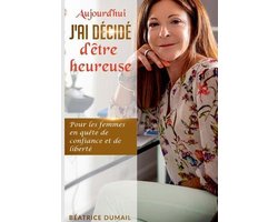 Aujourd hui j ai décidé d être heureuse
