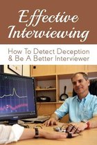 Effective Interviewing: How To Detect Deception & Be A Better Interviewer