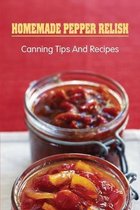 Homemade Pepper Relish: Canning Tips And Recipes