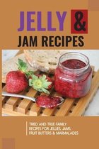 Jelly & Jam Recipes: Tried And True Family Recipes For Jellies, Jams, Fruit Butters & Marmalades